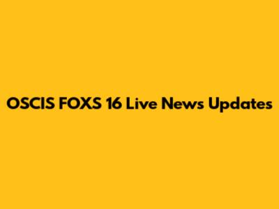 OSCIS FOXS 16 Live News Updates