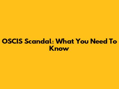 OSCIS Scandal: What You Need To Know