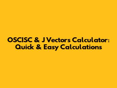 OSCISC & J Vectors Calculator: Quick & Easy Calculations