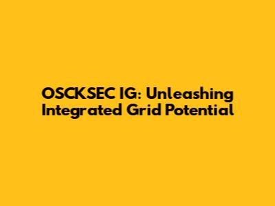 OSCKSEC IG: Unleashing Integrated Grid Potential