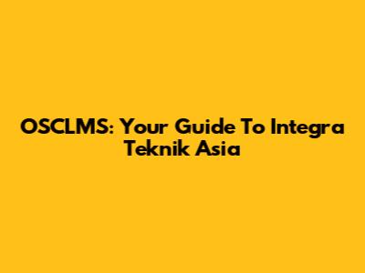 OSCLMS: Your Guide To Integra Teknik Asia