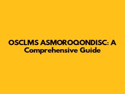 OSCLMS ASMOROQONDISC: A Comprehensive Guide