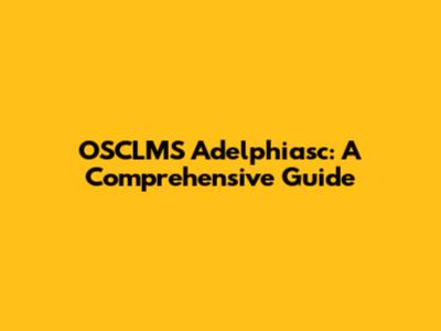 OSCLMS Adelphiasc: A Comprehensive Guide