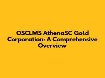 OSCLMS AthenaSC Gold Corporation: A Comprehensive Overview