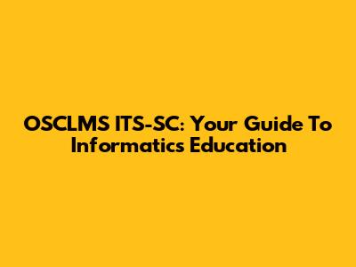OSCLMS ITS-SC: Your Guide To Informatics Education