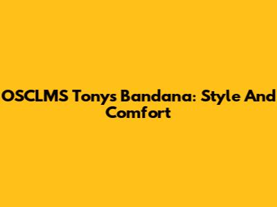 OSCLMS Tony's Bandana: Style And Comfort