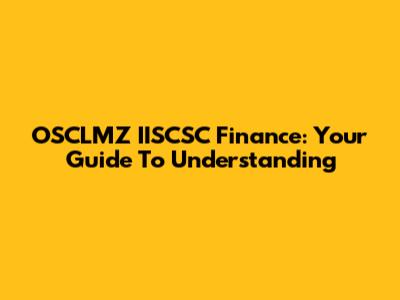 OSCLMZ IISCSC Finance: Your Guide To Understanding