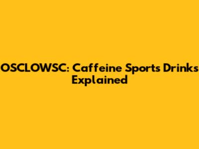 OSCLOWSC: Caffeine Sports Drinks Explained