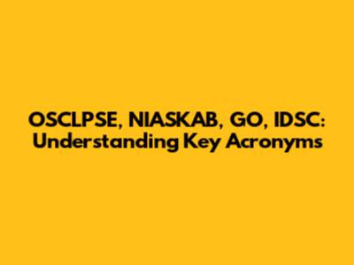 OSCLPSE, NIASKAB, GO, IDSC: Understanding Key Acronyms