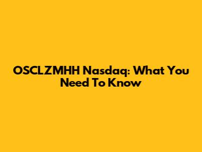 OSCLZMHH Nasdaq: What You Need To Know