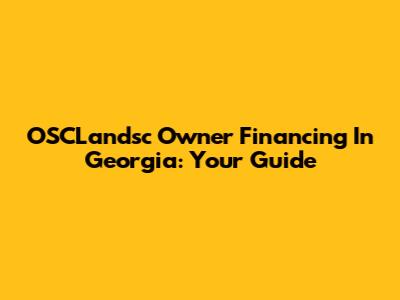OSCLandsc Owner Financing In Georgia: Your Guide