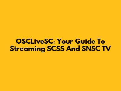 OSCLiveSC: Your Guide To Streaming SCSS And SNSC TV