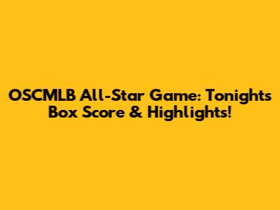 OSCMLB All-Star Game: Tonight's Box Score & Highlights!