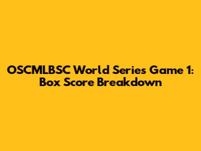 OSCMLBSC World Series Game 1: Box Score Breakdown