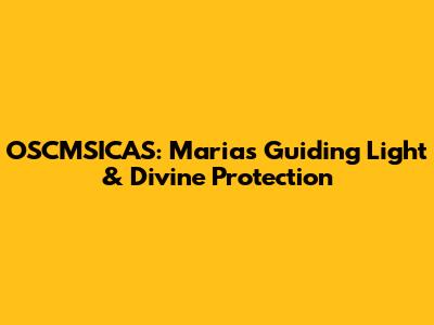 OSCMSICAS: Maria's Guiding Light & Divine Protection