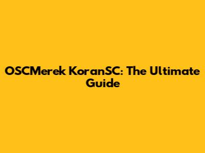 OSCMerek KoranSC: The Ultimate Guide