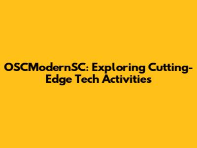OSCModernSC: Exploring Cutting-Edge Tech Activities