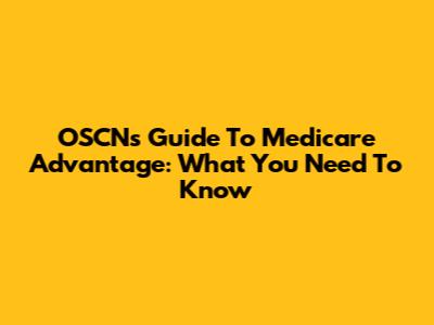 OSCN's Guide To Medicare Advantage: What You Need To Know