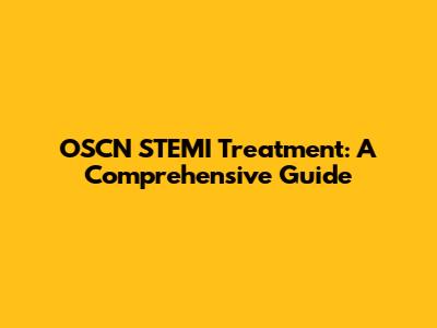 OSCN STEMI Treatment: A Comprehensive Guide