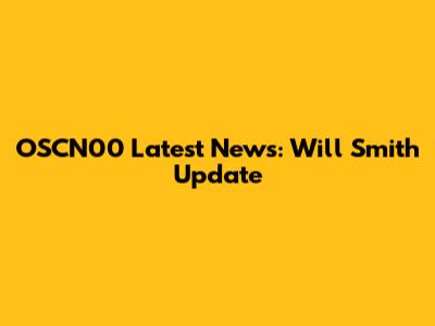 OSCN00 Latest News: Will Smith Update