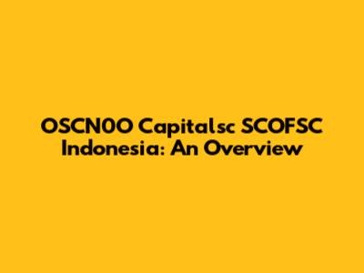 OSCN0O Capitalsc SCOFSC Indonesia: An Overview