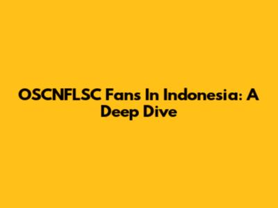 OSCNFLSC Fans In Indonesia: A Deep Dive
