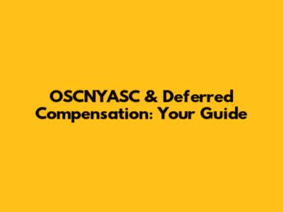 OSCNYASC & Deferred Compensation: Your Guide