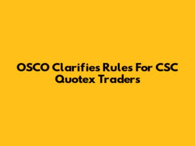OSCO Clarifies Rules For CSC Quotex Traders