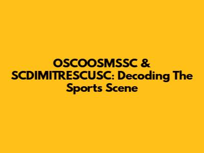 OSCOOSMSSC & SCDIMITRESCUSC: Decoding The Sports Scene