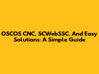 OSCOS CNC, SCWebSSC, And Easy Solutions: A Simple Guide