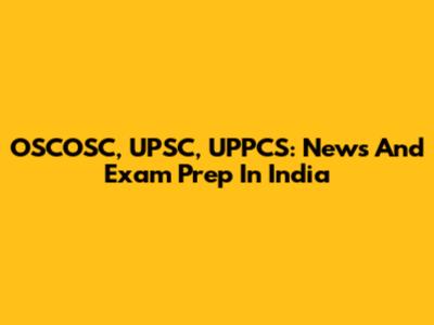 OSCOSC, UPSC, UPPCS: News And Exam Prep In India