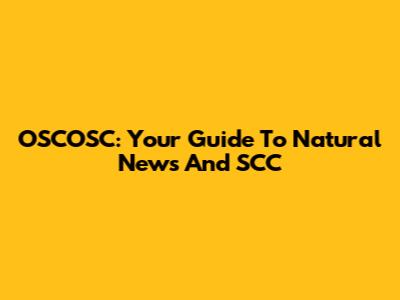 OSCOSC: Your Guide To Natural News And SCC