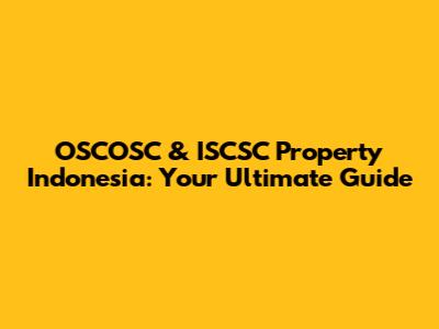 OSCOSC & ISCSC Property Indonesia: Your Ultimate Guide