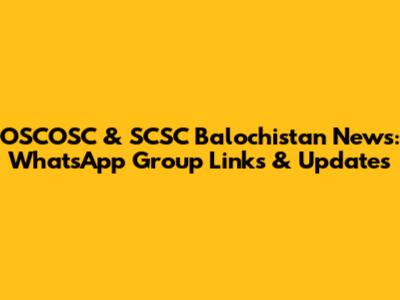 OSCOSC & SCSC Balochistan News: WhatsApp Group Links & Updates
