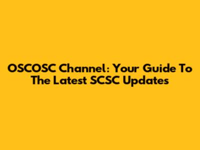 OSCOSC Channel: Your Guide To The Latest SCSC Updates