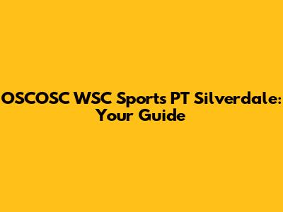 OSCOSC WSC Sports PT Silverdale: Your Guide