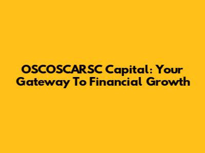 OSCOSCARSC Capital: Your Gateway To Financial Growth