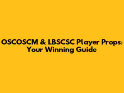 OSCOSCM & LBSCSC Player Props: Your Winning Guide