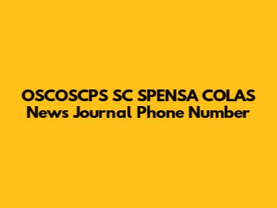 OSCOSCPS SC SPENSA COLAS News Journal Phone Number