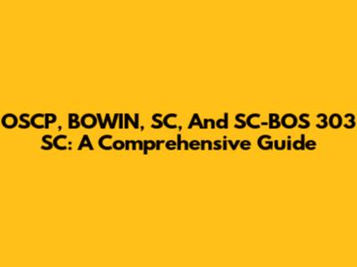 OSCP, BOWIN, SC, And SC-BOS 303 SC: A Comprehensive Guide