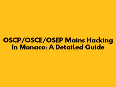 OSCP/OSCE/OSEP Mains Hacking In Monaco: A Detailed Guide