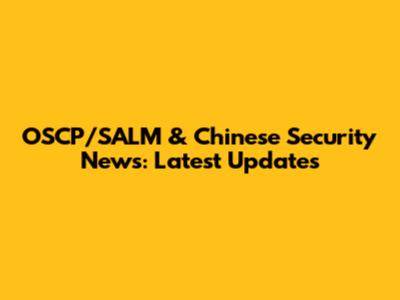 OSCP/SALM & Chinese Security News: Latest Updates