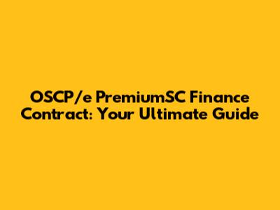 OSCP/e PremiumSC Finance Contract: Your Ultimate Guide