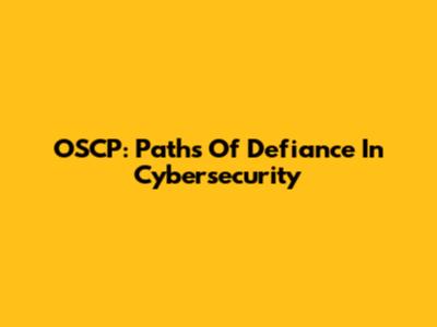 OSCP: Paths Of Defiance In Cybersecurity