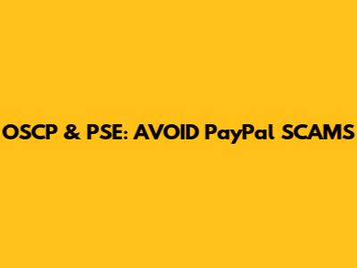 OSCP & PSE: AVOID PayPal SCAMS