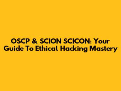 OSCP & SCION SCICON: Your Guide To Ethical Hacking Mastery