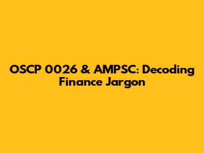 OSCP 0026 & AMPSC: Decoding Finance Jargon