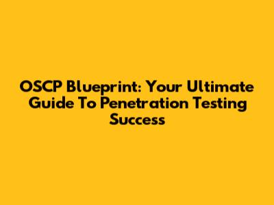 OSCP Blueprint: Your Ultimate Guide To Penetration Testing Success