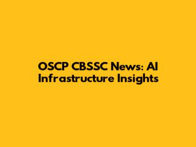 OSCP CBSSC News: AI Infrastructure Insights