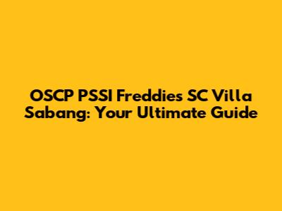 OSCP PSSI Freddies SC Villa Sabang: Your Ultimate Guide